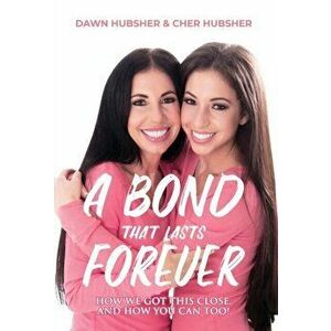 A Bond That Lasts Forever: How We Got This Close, And How You Can Too!, Hardcover - Cher Hubsher imagine