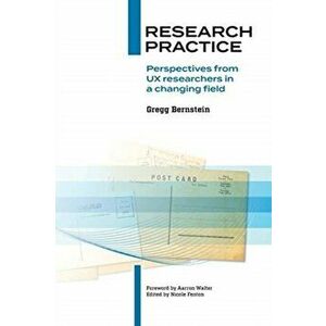Research Practice: Perspectives from UX researchers in a changing field, Paperback - Gregg Bernstein imagine