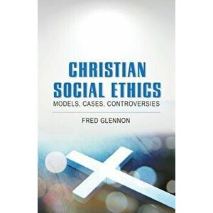 Christian Social Ethics: Models, Cases, Controversies, Paperback - Fred Glennon imagine