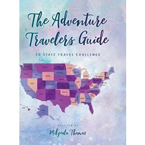 The Adventure Travelers Guide: 50 State Travel Challenge, Hardcover - Mikjeala Thomas imagine