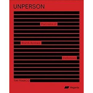 Unperson: Portraits of North Korean Defectors, Paperback - Tim Franco imagine