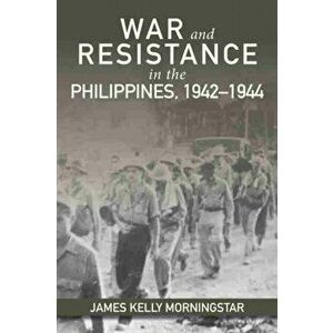 War and Resistance in the Philippines 1942-1944, Hardcover - James Kelly Morningstar imagine