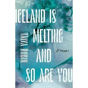 Iceland is Melting and So Are You, Paperback - Talya Rubin imagine