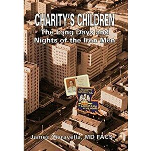 Charity's Children: The Long Days and Nights of the Iron Men, Hardcover - James M. Ciaravella imagine