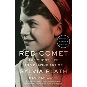 Red Comet: The Short Life and Blazing Art of Sylvia Plath, Paperback - Heather Clark imagine