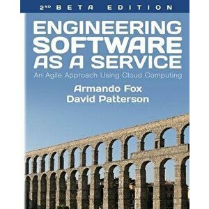 Engineering Software As a Service: An Agile Approach Using Cloud Computing, Paperback - David A. Patterson imagine