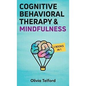 Cognitive Behavioral Therapy and Mindfulness: 2 Books in 1, Hardcover - Olivia Telford imagine