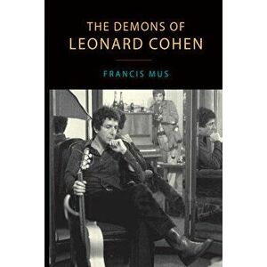The Demons of Leonard Cohen, Paperback - Francis Mus imagine
