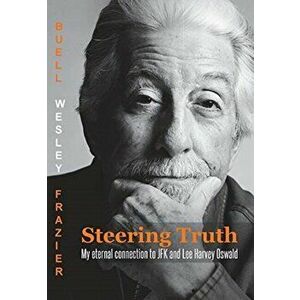 Steering Truth: My Eternal Connection to JFK and Lee Harvey Oswald, Hardcover - Buell Wesley W. Frazier imagine