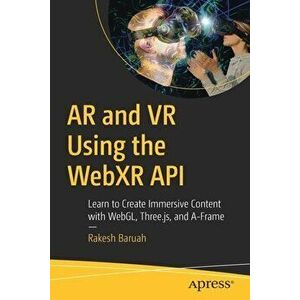 AR and VR Using the Webxr API: Learn to Create Immersive Content with Webgl, Three.Js, and A-Frame, Paperback - Rakesh Baruah imagine