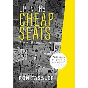 Up in the Cheap Seats: A Historical Memoir of Broadway, Hardcover - Ron Fassler imagine