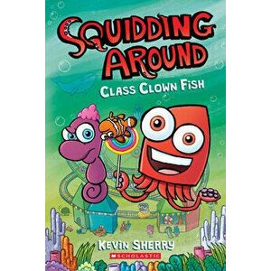 Class Clown Fish: A Graphix Chapters Book (Squidding Around #2), Paperback - Kevin Sherry imagine