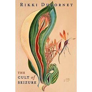 The Cult of Seizure & the Deep Zoo, Paperback - Rikki Ducornet imagine