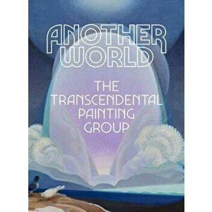 Another World: The Transcendental Painting Group, Hardcover - Michael Duncan imagine