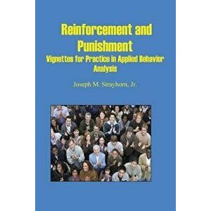 Reinforcement and Punishment: Vignettes for Practice in Applied Behavior Analysis, Paperback - Joseph Mallory Strayhorn imagine