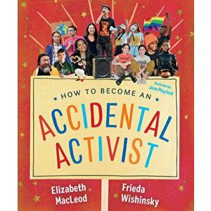 How to Become an Accidental Activist, Hardcover - Elizabeth MacLeod imagine
