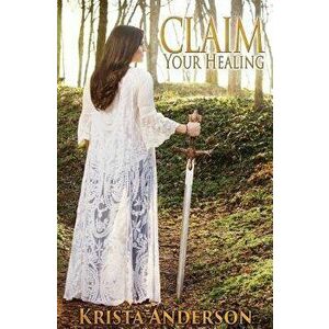 Claim Your Healing, Paperback - Krista Anderson imagine