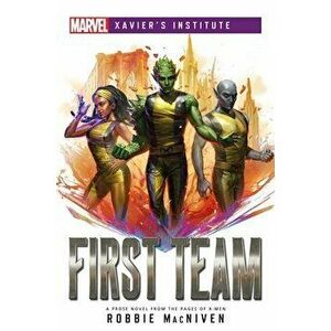 First Team: A Marvel: Xavier's Institute Novel, Paperback - Robbie MacNiven imagine