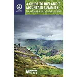 A Guide to Ireland's Mountain Summits: The Vandeleur-Lynams & the Arderins, Paperback - *** imagine