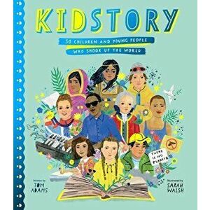 Kidstory: 50 Children and Young People Who Shook Up the World, Hardcover - Tom Adams imagine