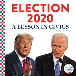 Election 2020: : A Lesson in Civics, Library Binding - Bailey J. Russell imagine