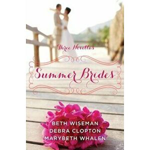 Summer Brides: A Year of Weddings Novella Collection, Paperback - Beth Wiseman imagine
