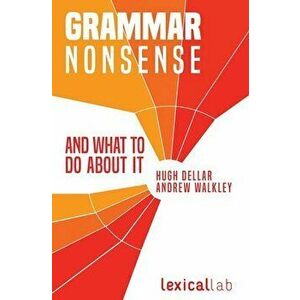 Grammar Nonsense and What To Do about It, Paperback - Andrew Walkley imagine