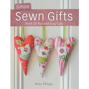 Simple Sewn Gifts: Stitch 25 Fast and Easy Gifts, Paperback - Helen Philipps imagine