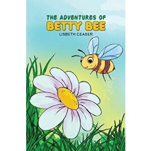 The Adventures of Betty Bee, Hardcover - Lisbeth Ceaser imagine