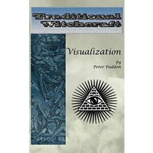 Traditional Witchcraft: Visualization: Simple exercises to develop your visualization skills, Paperback - Peter Paddon imagine