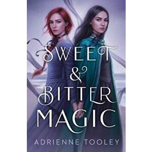 Sweet & Bitter Magic, Hardcover - Adrienne Tooley imagine