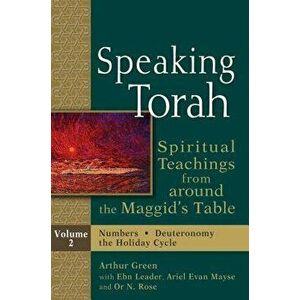 Speaking Torah Vol 2: Spiritual Teachings from Around the Maggid's Table, Paperback - Arthur Green imagine