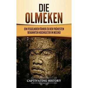 Die Olmeken: Ein fesselnder Führer zu der frühesten bekannten Hochkultur in Mexiko, Hardcover - Captivating History imagine