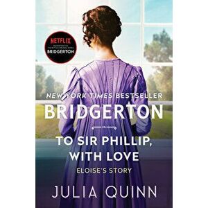 To Sir Phillip, with Love: Bridgerton, Paperback - Julia Quinn imagine