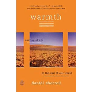Warmth: Coming of Age at the End of Our World, Paperback - Daniel Sherrell imagine