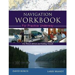 Navigation Workbook For Practice Underway: For Power-Driven and Sailing Vessels, Paperback - David Burch imagine