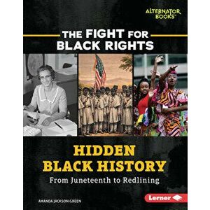 Hidden Black History: From Juneteenth to Redlining, Library Binding - Amanda Jackson Green imagine