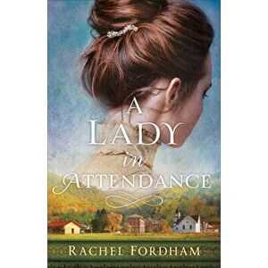 A Lady in Attendance, Paperback - Rachel Fordham imagine
