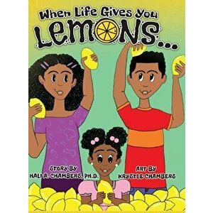 When Life Gives You Lemons...: An empowering children's book about three young siblings who learn how to work together to starting a successful busin imagine