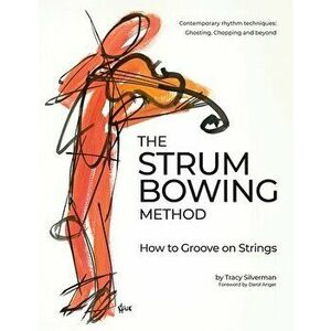 The Strum Bowing Method: How to Groove on Strings, Spiral - Tracy Scott Silverman imagine