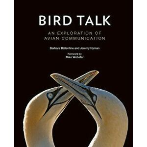 Bird Talk: An Exploration of Avian Communication, Hardcover - Barbara Ballentine imagine