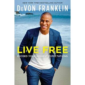 Live Free: Exceed Your Highest Expectations, Hardcover - Devon Franklin imagine