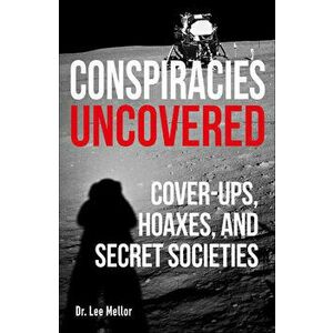 Conspiracies Uncovered: Discover the World's Biggest Secrets, Paperback - Lee Dr Mellor imagine