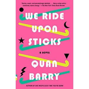 We Ride Upon Sticks, Paperback - Quan Barry imagine