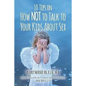 10 Tips on How NOT to Talk to Your Kids about Sex, Paperback - Audrey Werner imagine