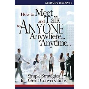 How to Meet and Talk to Anyone Anywhere... Anytime..., Paperback - Marvin Brown imagine