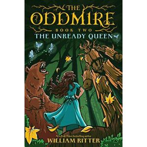The Oddmire, Book 2: The Unready Queen, Paperback - William Ritter imagine