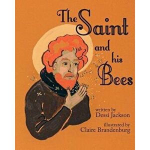 The Saint and his Bees, Paperback - Dessi Jackson imagine