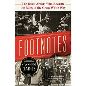 Footnotes: The Black Artists Who Rewrote the Rules of the Great White Way, Hardcover - Caseen Gaines imagine