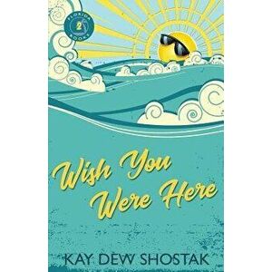 Wish You Were Here, Paperback - Kay Shostak imagine